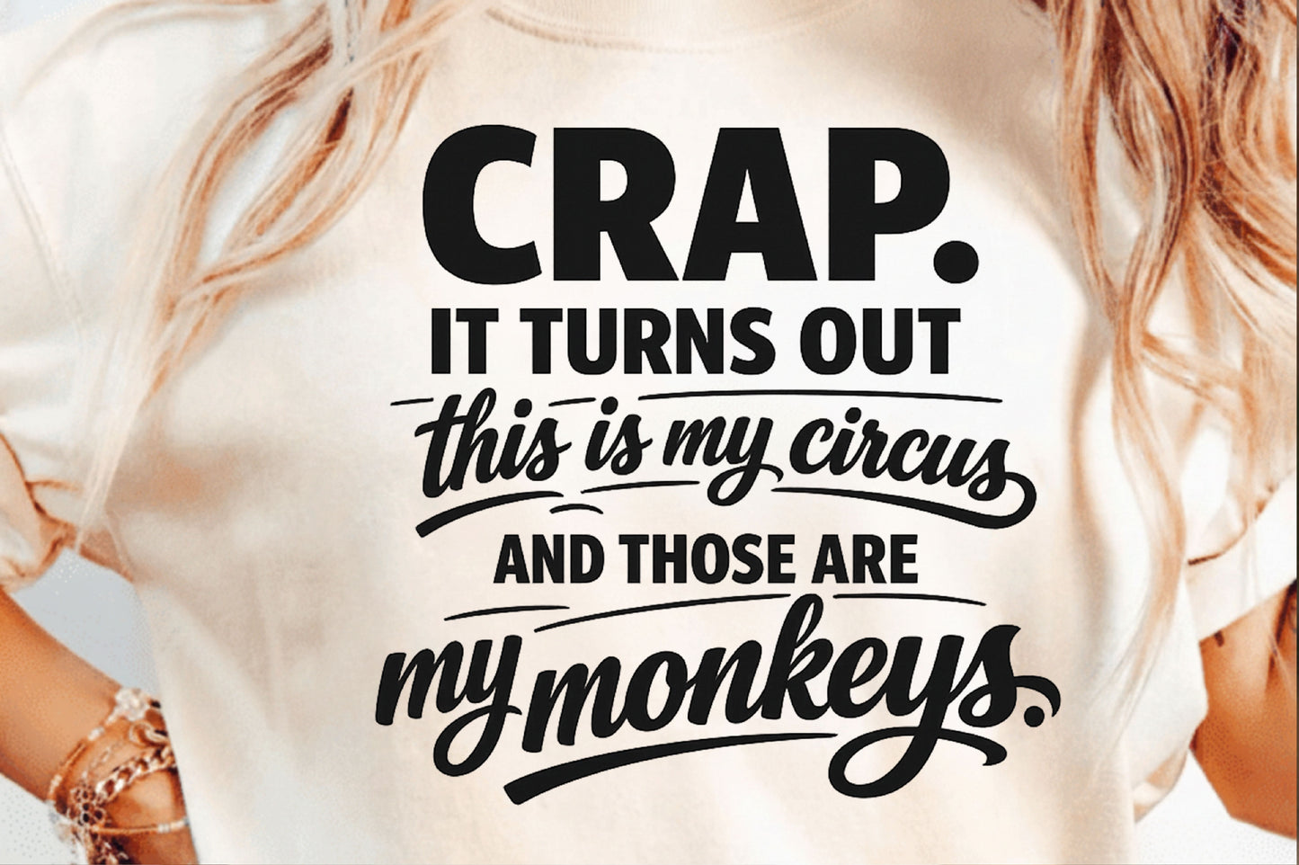 Crap. It Turns Out This Is My Circus and Those Are My Monkeys T-Shirt