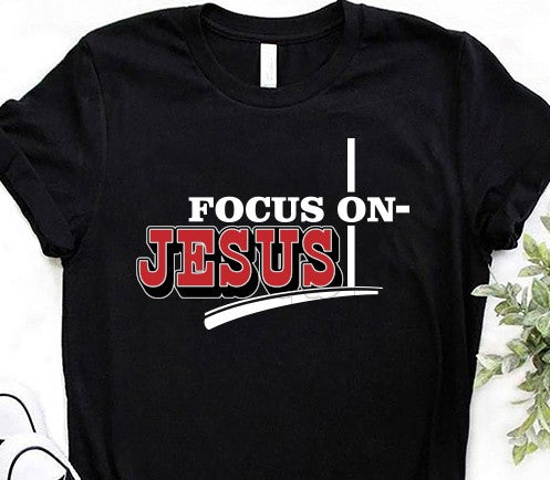 Focus On Jesus Tshirt