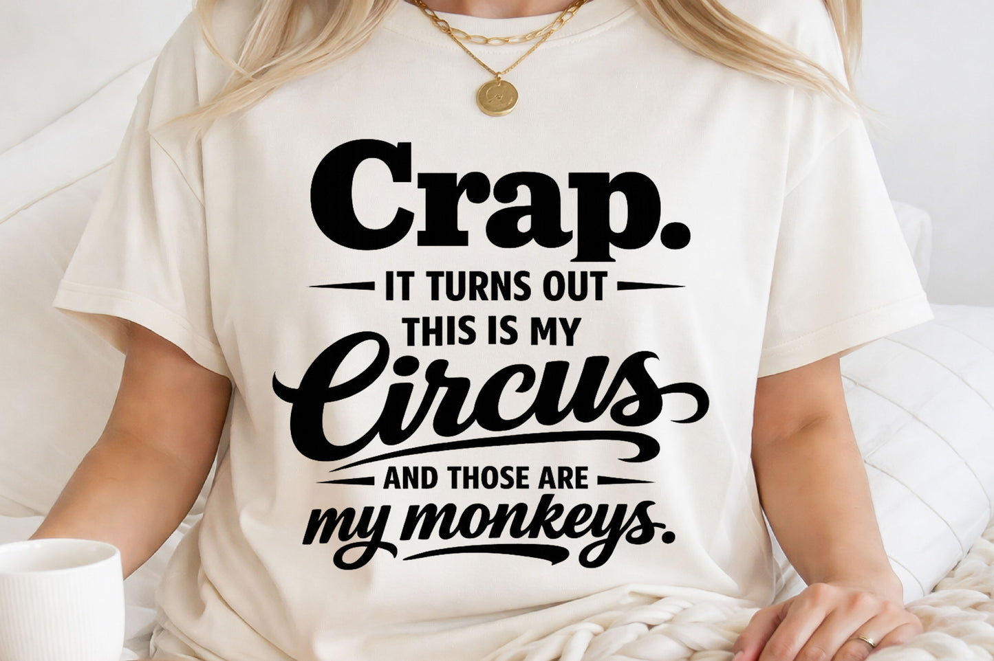 Crap. It Turns Out This Is My Circus and Those Are My Monkeys T-Shirt