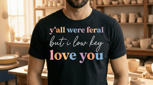 Y’all Were Feral but I Low Key Love You T-Shirt