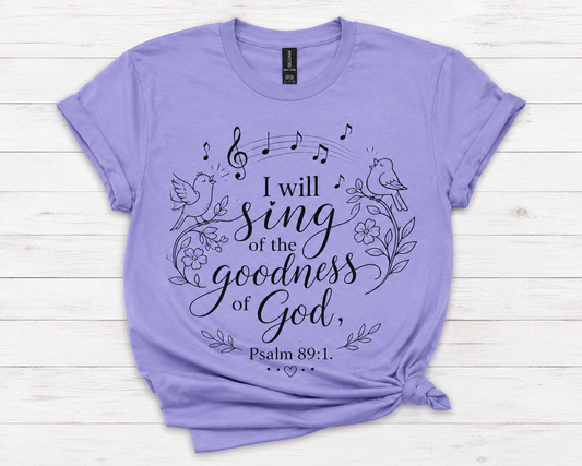 I Will Sing of the Goodness of God – Psalm 89:1 Christian T-Shirt