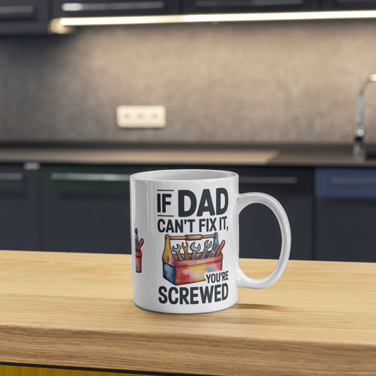 If Dad Can't Fix It, You're Screwed Mug